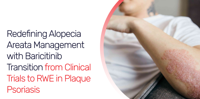 Redefining Alopecia Areata Management with Baricitinib Transition from Clinical Trials to RWE in Plaque Psoriasis