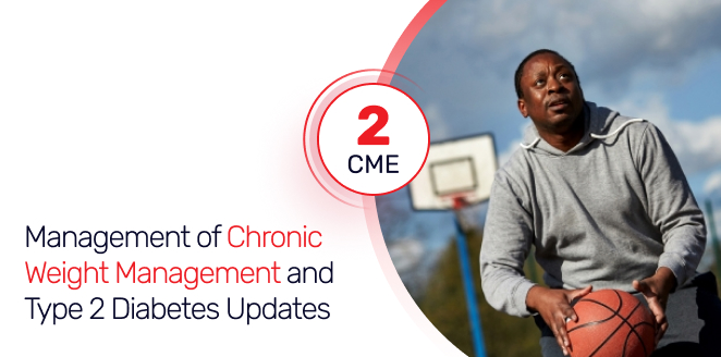 Management of Chronic Weight Management and Type 2 Diabetes Updates