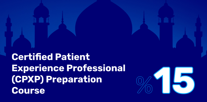 Certified Patient Experience Professional (CPXP) Preparation Course الكورس التحضيري لأخصائي تجربة المريض المعتمد