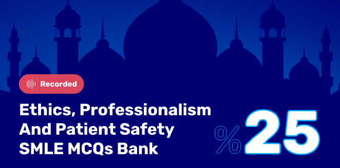 Ethics, Professionalism and Patient Safety SMLE MCQs Bank