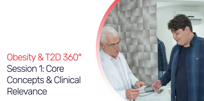 Obesity & T2D 360° – Session 1: Core Concepts & Clinical Relevance