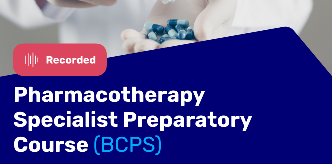 Pharmacotherapy Specialist Preparatory Course (BCPS)
