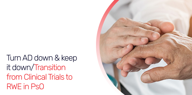 Turn AD down & keep it down/Transition from Clinical Trials to RWE in PsO