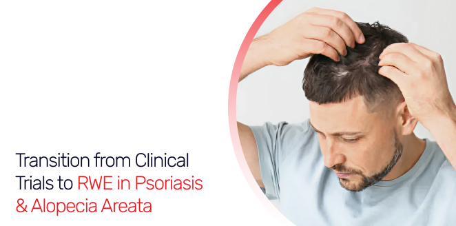 Transition from Clinical Trials to RWE in Psoriasis & Alopecia Areata