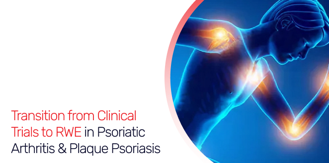 Transition from Clinical Trials to RWE in Psoriatic Arthritis & Plaque Psoriasis