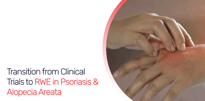 Transition from Clinical Trials to RWE in Psoriasis & Alopecia Areata