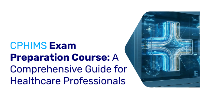CPHIMS Exam Preparation Course: A Comprehensive Guide for Healthcare Professionals | الدورة التحضيرية لشهادة محترف معتمد في المعلوماتية الصحية