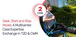 Seek, Start and Stay Model: A Multicenter Case Expertise Exchange in T2D & CWM