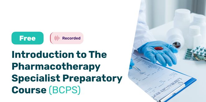 Introduction to The Pharmacotherapy Specialist Preparatory Course (BCPS)
